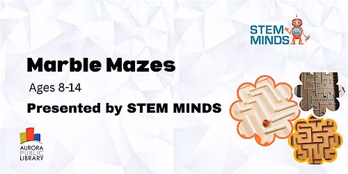 Marble Mazes (ages 8-14) Presented by STEM Minds