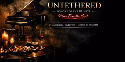 UNTETHERED | ECHOES OF THE 88 KEYS  - PIANO FROM THE HEART - DINE & SHOW