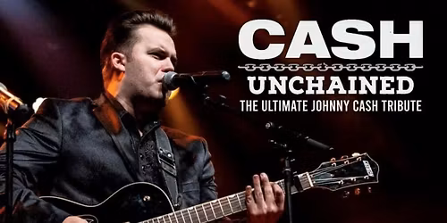 Cash Unchained \u2013 The Ultimate Johnny Cash Tribute