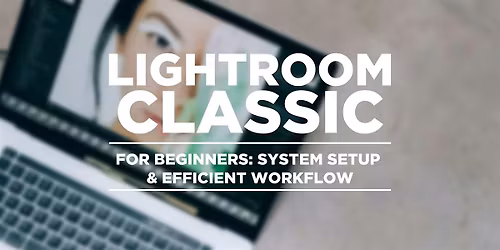 Adobe Lightroom Classic: Comprehensive Foundation & Workflow