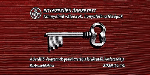 Egyszer\u0171en \u00f6sszetett \u2013 A Serd\u00fcl\u0151- \u00e9s gyermek-pszichoter\u00e1pia foly\u00f3irat IX. konferenci\u00e1ja