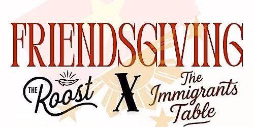 A Seat at The Immigrant\u2019s Table:  Friendsgiving at The Roost