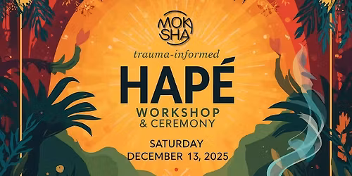 Hap\u00e9 Wisdom Workshop & Sacred Ceremony (Trauma Informed)