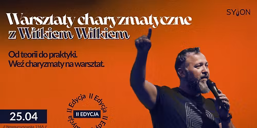 Warsztaty charyzmatyczne z Witkiem Wilkiem | 25.04 | Syjon