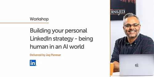 Building your personal LinkedIn strategy - being human in an AI world