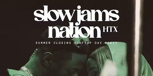 SLOW JAMS HTX - Slow Jams & RnB Rooftop Day Party