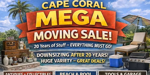 **CAPE CORAL MEGA MOVING SALE \u2013 EVERYTHING MUST GO!