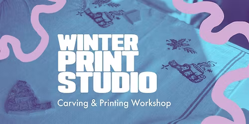 Winter Print Studio: Carving and Printmaking Workshop