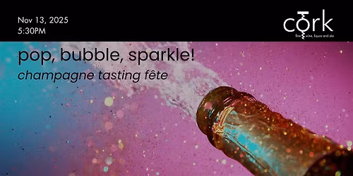 Pop, Bubble, Sparkle: Champagne Tasting F\u00eate!
