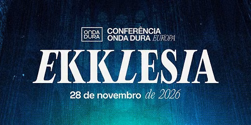 Conferência Onda Dura 2026: Ekklesia - Europa
