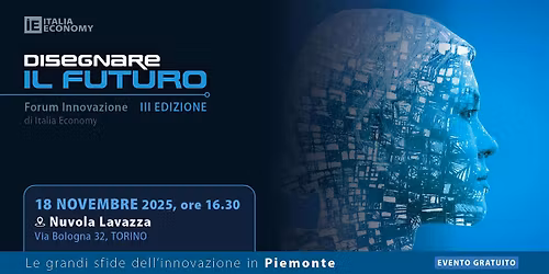 Disegnare il futuro Piemonte, III edizione del forum sull'innovazione