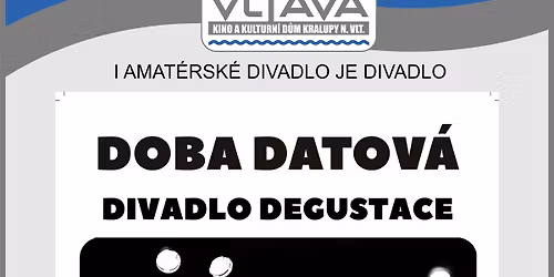 DOBA DATOV\u00c1 - Pra\u017esk\u00e9 autorsk\u00e9 divadlo DEGUSTACE