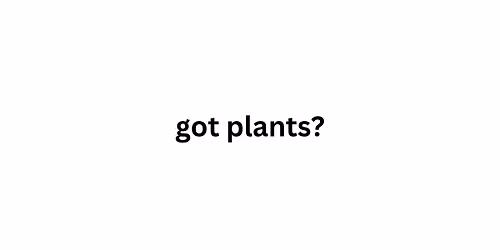 Got Plants? Spring Swap!