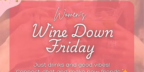 Wine Down Friday \u2013 A Social Night for Local Women \u2728
