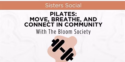 Plus 1 Sisters Social: Pilates @ the Bloom Society 5\/31