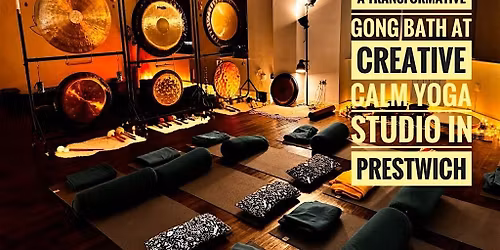 7.30pm Gong Bath at Creative Calm Yoga Studio in Prestwich, \u00a320