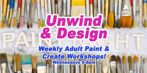 Unwind & Design, Adult paint\/create workshops, 1st & 3rd Wed. of each month