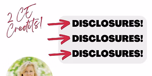 Disclosure! Disclosure! Disclosure! *2 CE Credits*