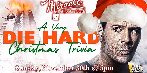 A Very Die Hard Christmas @ Miracle At Jordan Creek (West Des Moines, IA) \/ Mon Nov 30th @ 5pm