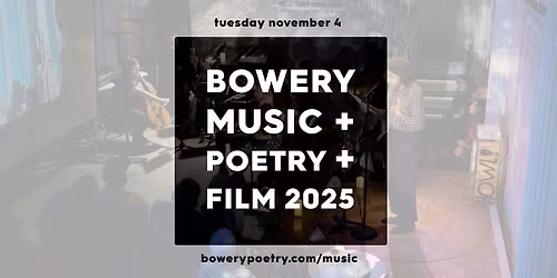 BOWERY MUSIC + POETRY + FILM