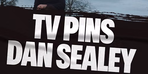 TV Pins + Dan Sealey