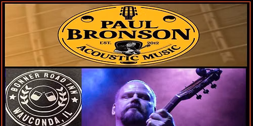 Paul Bronson Acoustic Music @ Bonner Road Inn \u2013 Wauconda, IL \u2013 Saturday, August 29th