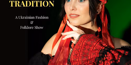 Living Tradition \u2013 A Ukrainian Fashion & Folklore Show