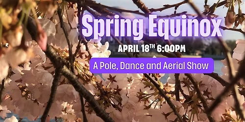 Spring Equinox - A Pole, Dance, and Aerial Show