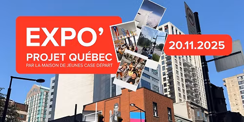 Expo' Projet Qu\u00e9bec - Maison de Jeunes Case D\u00e9part