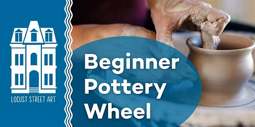Beginner Pottery Wheel Six Week Workshop at Locust Street Art
