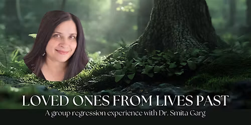 Meet Loved Ones From Past Lives with Dr. Smita Garg