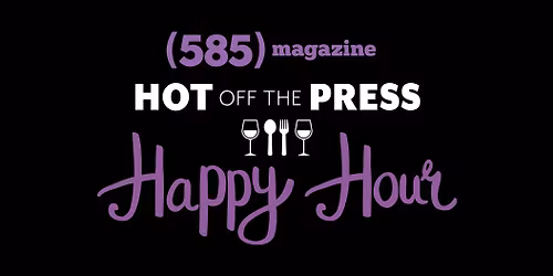 585 magazine's May-June issue launch + happy hour!