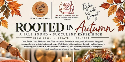 Rooted in Autumn ( A Fall Sound and Succulent Experience)