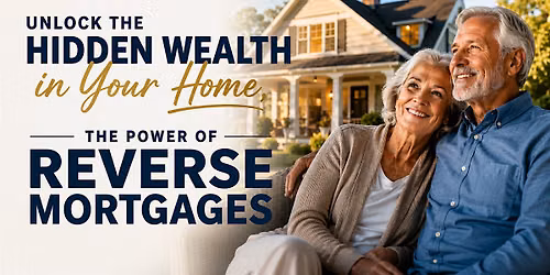 Unlock The Hidden Wealth in Your Home:  The Power of Reverse Mortgages