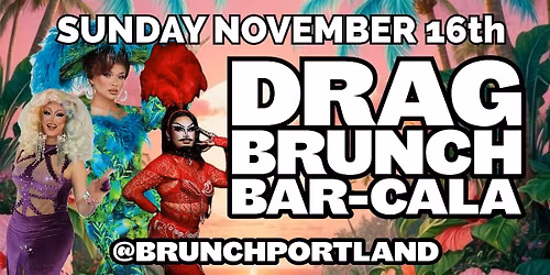 DRAG BRUNCH BAR-CALA (SUNDAY NOVEMBER 16th
