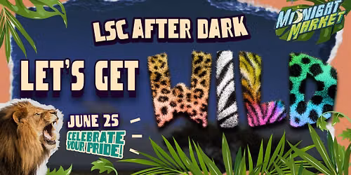 LSC After Dark: Let's Get Wild