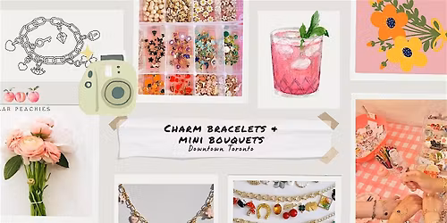 Galentines Date: Charm Bracelets & Mini Bouquets | Downtown Toronto
