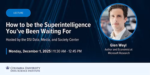 Lecture: Glen Weyl, Author and Economist at Microsoft Research