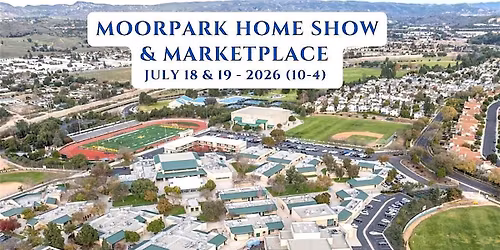 MOORPARK HOME SHOW & MARKETPLACE - JULY 18 & 19, 2026  FREE ADMISSION!!