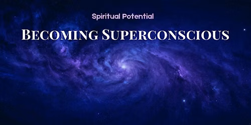 WISDOM SUNDAY: BECOMING SUPERCONSCIOUS