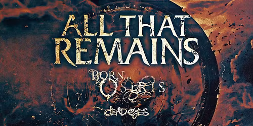 ALL THAT REMAINS with Special Guests Born of Osiris and Dead Eyes