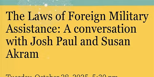The Laws of Foreign Military Assistance: Josh Paul & Susan Akram