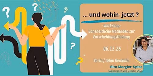 ... und wohin jetzt ? - Ganzheitliche Methoden zur Entscheidungsfindung.
