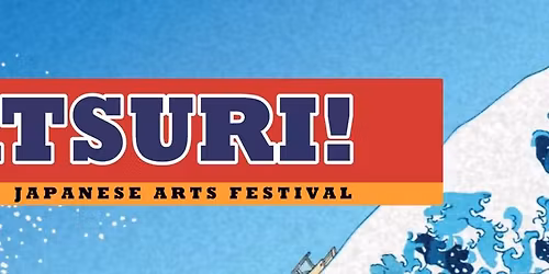 Matsuri! Japanese Arts Festival 