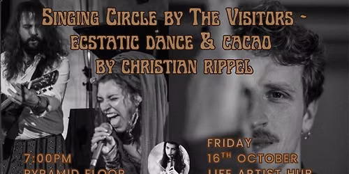 Fr. 16th. Oct. Ecstatic Dance & Cacao & Singing Circle\/\/(The Visitors & Rippel)