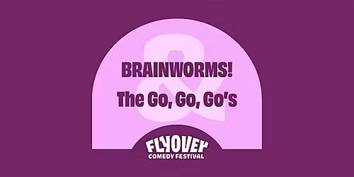 BRAINWORMS! & The Go, Go, Go's