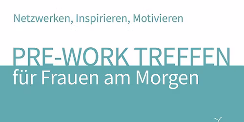Pre-Work  Netzwerk-Treffen f\u00fcr Frauen am Morgen