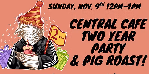 Central Cafe 2 Year Anniversary Party!!