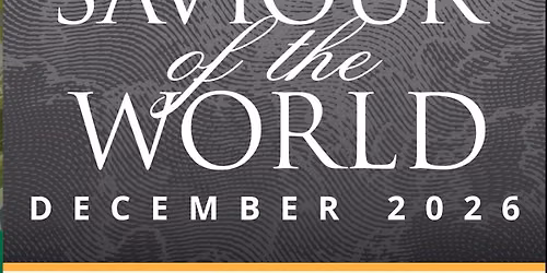 Saviour of the World - December 2026
