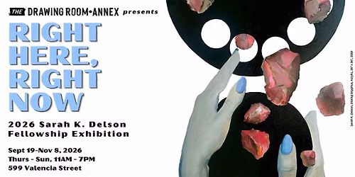 RIGHT HERE, RIGHT NOW: 2026 Sarah K. Delson Fellowship Exhibition
